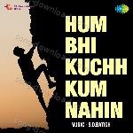 Hum Bhi Kuchh Kum Nahin - S.D. Batish Song Download